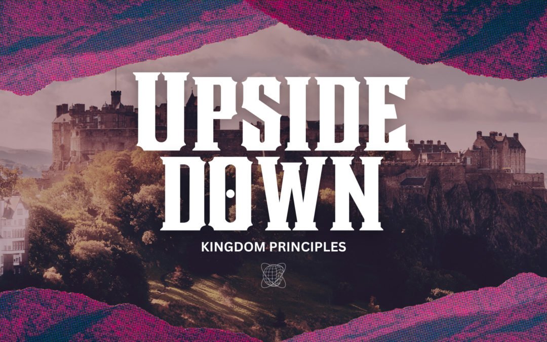 Upside Down – Kingdom Priniciples