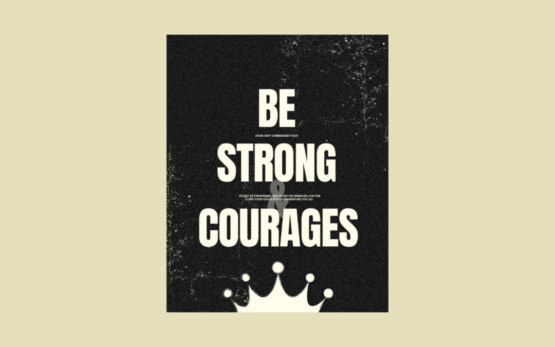 Be Strong And Courages